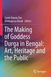 bokomslag The Making of Goddess Durga in Bengal: Art, Heritage and the Public