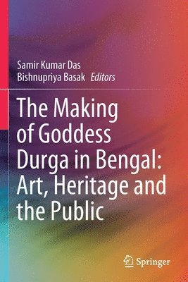 Samir Kumar Das, Bishnupriya Basak - Making of Goddess Durga in Bengal: Art, Heritage and the Public, Häftad