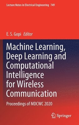 Machine Learning, Deep Learning and Computational Intelligence for Wireless Communication 1