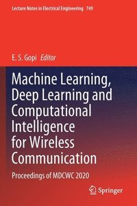 bokomslag Machine Learning, Deep Learning and Computational Intelligence for Wireless Communication