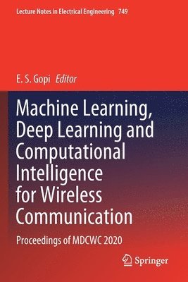 bokomslag Machine Learning, Deep Learning and Computational Intelligence for Wireless Communication