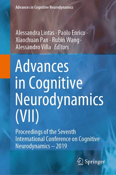 Alessandra Lintas, Paolo Enrico, Xiaochuan Pan, Rubin Wang, Alessandro Villa - Advances in Cognitive Neurodynamics (VII), Inbunden