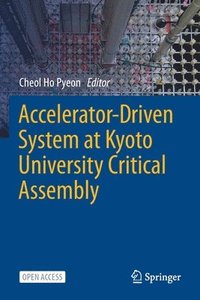 bokomslag Accelerator-Driven System at Kyoto University Critical Assembly