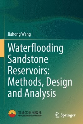 Jiahong Wang - Waterflooding Sandstone Reservoirs: Methods, Design and Analysis, Häftad