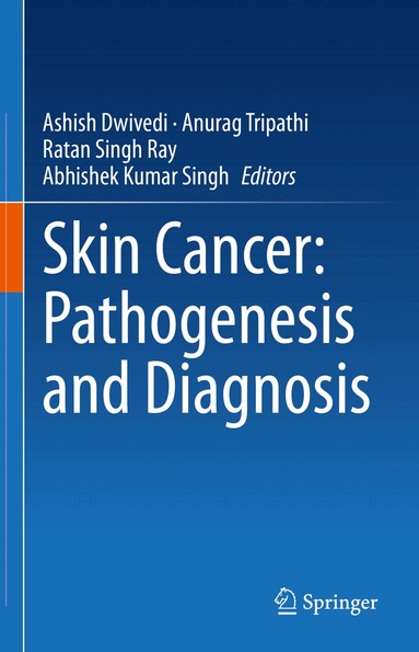 Ashish Dwivedi, Anurag Tripathi, Ratan Singh Ray, Abhishek Kumar Singh - Skin Cancer: Pathogenesis and Diagnosis, Inbunden