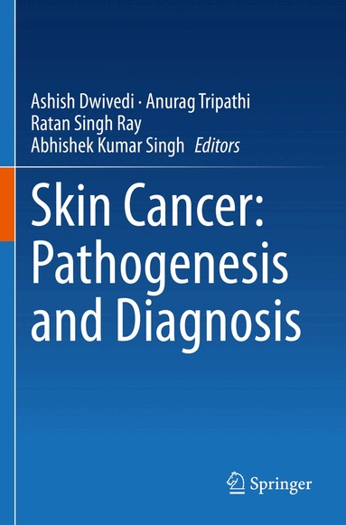 Ashish Dwivedi, Anurag Tripathi, Ratan Singh Ray, Abhishek Kumar Singh - Skin Cancer: Pathogenesis and Diagnosis, Häftad