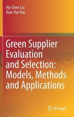 Green Supplier Evaluation and Selection: Models, Methods and Applications 1