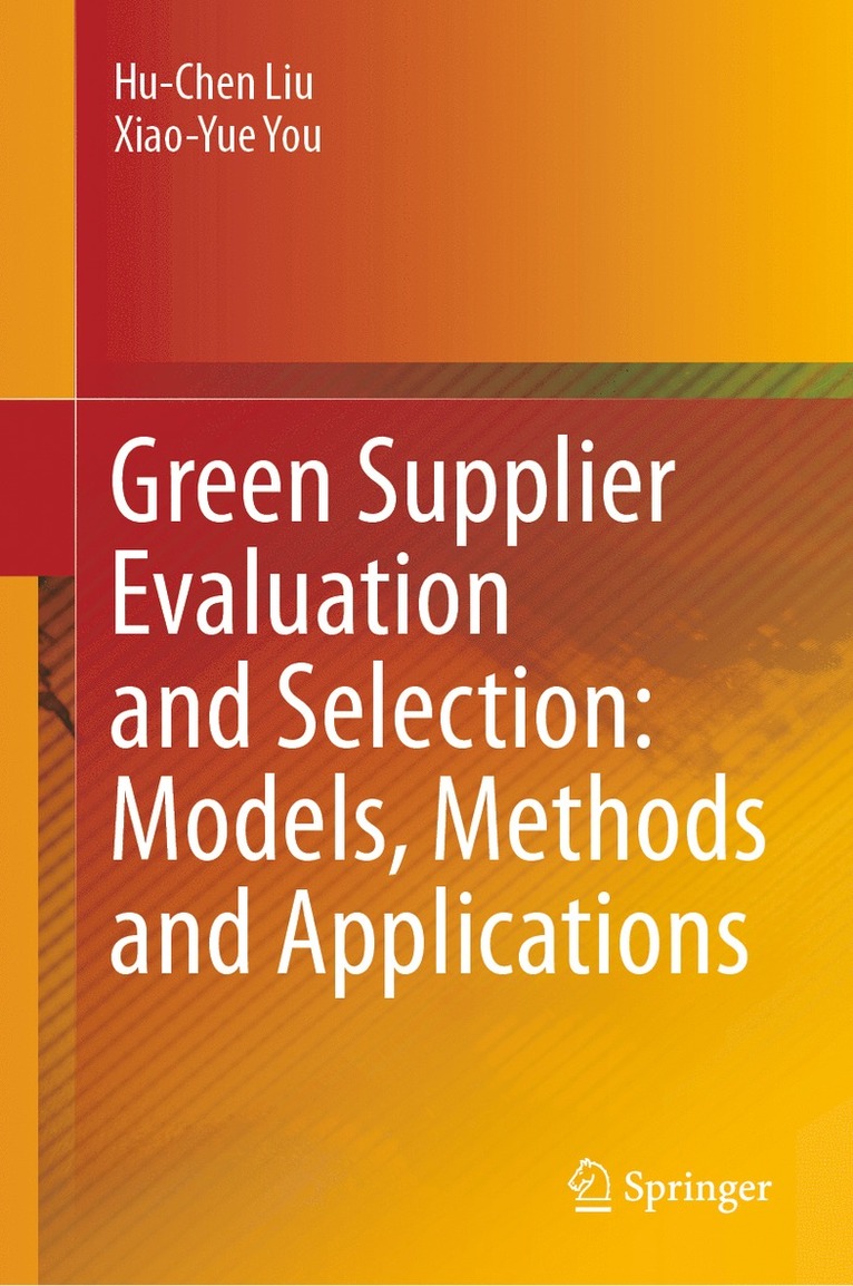 Hu-Chen Liu, Xiao-Yue You - Green Supplier Evaluation and Selection: Models, Methods and Applications, Inbunden