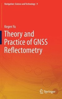bokomslag Theory and Practice of GNSS Reflectometry