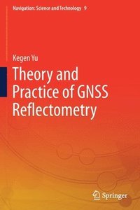 bokomslag Theory and Practice of GNSS Reflectometry