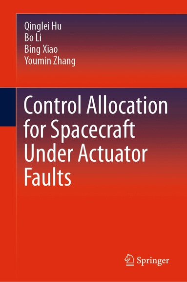 Qinglei Hu, Bo Li, Bing Xiao, Youmin Zhang - Control Allocation for Spacecraft Under Actuator Faults, Inbunden
