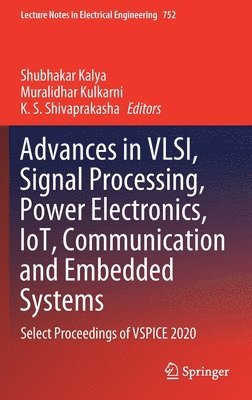Shubhakar Kalya, Muralidhar Kulkarni, K. S. Shivaprakasha - Advances in VLSI, Signal Processing, Power Electronics, IoT, Communication and Embedded Systems, Inbunden