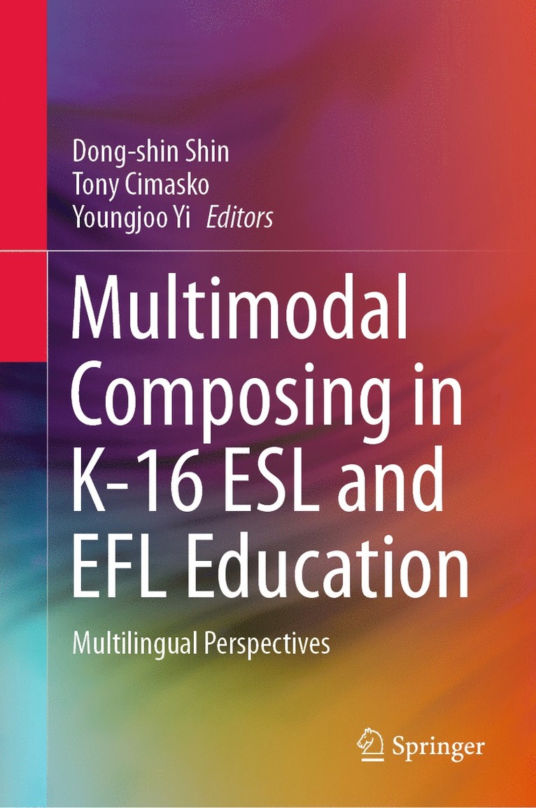 Dong-shin Shin, Tony Cimasko, Youngjoo Yi, Dong-Shin Shin - Multimodal Composing in K-16 ESL and EFL Education, Inbunden