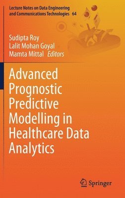 Sudipta Roy, Lalit Mohan Goyal, Mamta Mittal - Advanced Prognostic Predictive Modelling in Healthcare Data Analytics, Inbunden