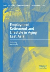 bokomslag Employment, Retirement and Lifestyle in Aging East Asia