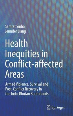 Samrat Sinha, Jennifer Liang - Health Inequities in Conflict-affected Areas, Inbunden