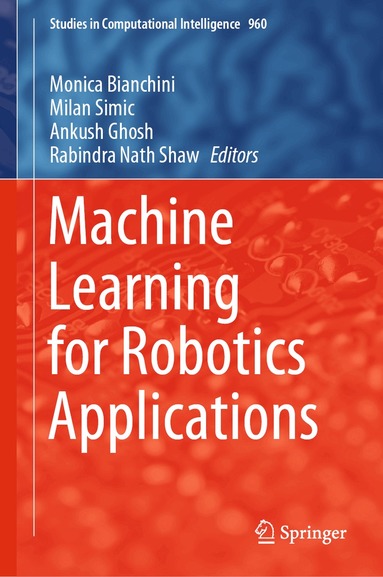 Monica Bianchini, Milan Simic, Ankush Ghosh, Rabindra Nath Shaw - Machine Learning for Robotics Applications, Inbunden