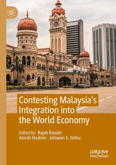 Rajah Rasiah, Azirah Hashim, Jatswan S. Sidhu - Contesting Malaysia’s Integration into the World Economy, Häftad