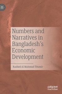 bokomslag Numbers and Narratives in Bangladesh's Economic Development