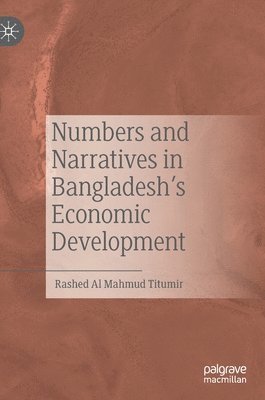 bokomslag Numbers and Narratives in Bangladesh's Economic Development