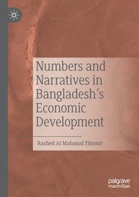 bokomslag Numbers and Narratives in Bangladesh's Economic Development