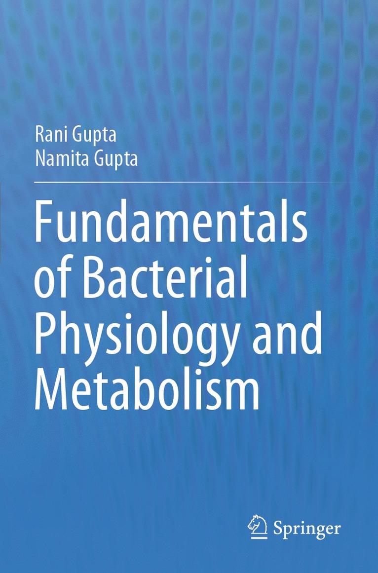 Rani Gupta, Namita Gupta - Fundamentals of Bacterial Physiology and Metabolism, Häftad