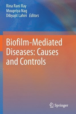 Rina Rani Ray, Moupriya Nag, Dibyajit Lahiri - Biofilm-Mediated Diseases: Causes and Controls, Häftad