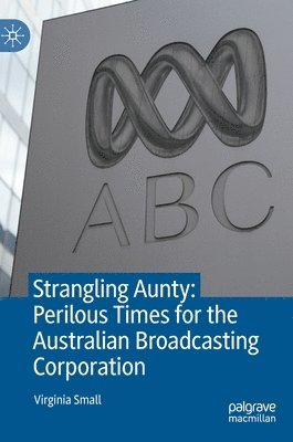 Strangling Aunty: Perilous Times for the Australian Broadcasting Corporation 1