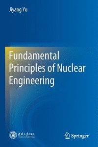 bokomslag Fundamental Principles of Nuclear Engineering