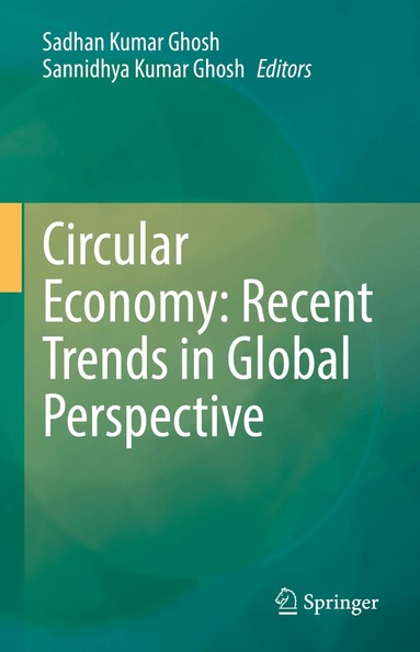 Sadhan Kumar Ghosh, Sannidhya Kumar Ghosh - Circular Economy: Recent Trends in Global Perspective, Inbunden