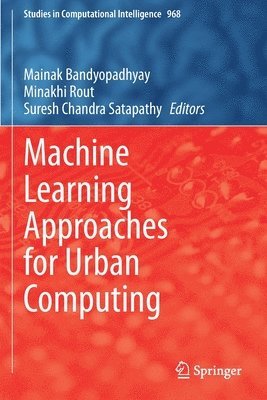Mainak Bandyopadhyay, Minakhi Rout, Suresh Chandra Satapathy - Machine Learning Approaches for Urban Computing, Häftad