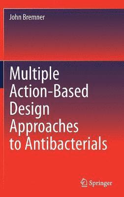 Multiple Action-Based Design Approaches to Antibacterials 1