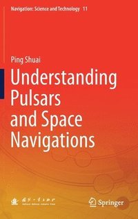 bokomslag Understanding Pulsars and Space Navigations