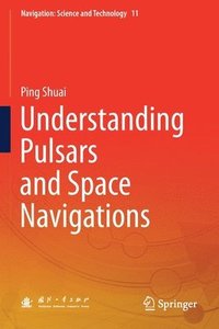 bokomslag Understanding Pulsars and Space Navigations