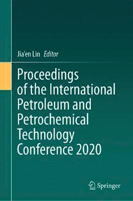 Jia'en Lin - Proceedings of the International Petroleum and Petrochemical Technology Conference 2020, Inbunden
