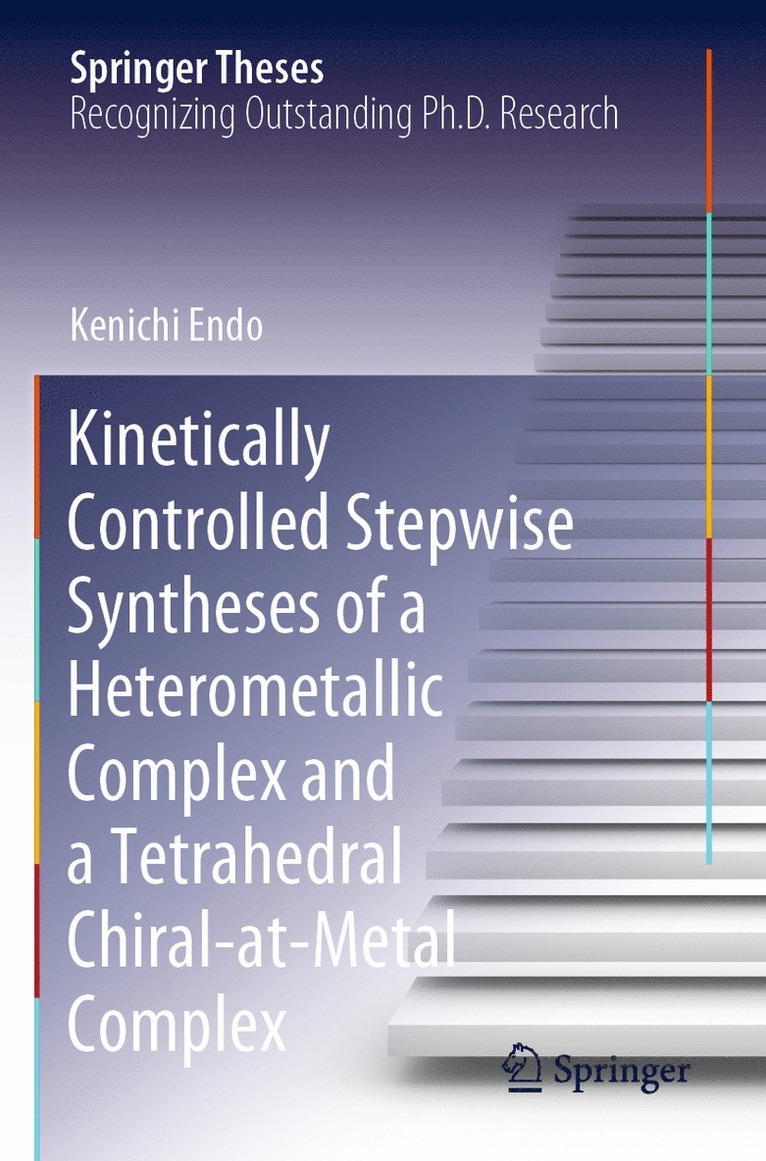 Kenichi Endo - Kinetically Controlled Stepwise Syntheses of a Heterometallic Complex and a Tetrahedral Chiral-at-Metal Complex, Häftad