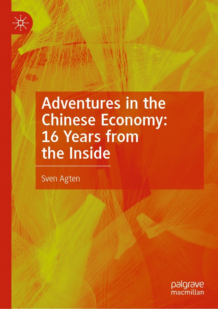 Sven Agten - Adventures in the Chinese Economy: 16 Years from the Inside, Inbunden