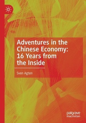 Sven Agten - Adventures in the Chinese Economy: 16 Years from the Inside, Häftad