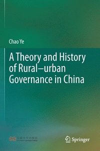bokomslag A Theory and History of Ruralurban Governance in China