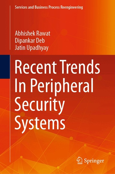 Abhishek Rawat, Dipankar Deb, Jatin Upadhyay - Recent Trends In Peripheral Security Systems, Inbunden
