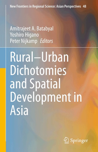 Amitrajeet A. Batabyal, Yoshiro Higano, Peter Nijkamp - Rural–Urban Dichotomies and Spatial Development in Asia, Inbunden