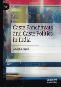 bokomslag Caste Panchayats and Caste Politics in India