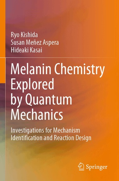 Ryo Kishida, Susan Meñez Aspera, Hideaki Kasai - Melanin Chemistry Explored by Quantum Mechanics, Häftad