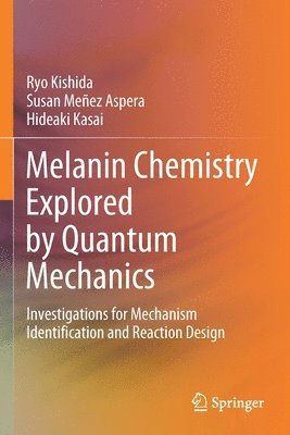 bokomslag Melanin Chemistry Explored by Quantum Mechanics