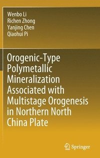 bokomslag Orogenic-Type Polymetallic Mineralization Associated with Multistage Orogenesis in Northern North China Plate