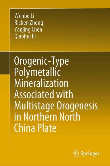 Wenbo Li, Richen Zhong, Yanjing Chen, Qiaohui Pi - Orogenic-Type Polymetallic Mineralization Associated with Multistage Orogenesis in Northern North China Plate, Inbunden