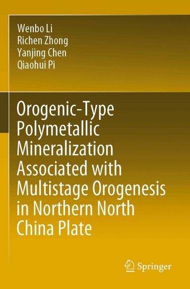 Wenbo Li, Richen Zhong, Yanjing Chen, Qiaohui Pi - Orogenic-Type Polymetallic Mineralization Associated with Multistage Orogenesis in Northern North China Plate, Häftad