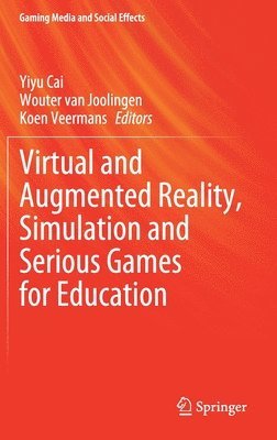 Yiyu Cai, Wouter van Joolingen, Koen Veermans, Wouter Van Joolingen, Wouter van Joolingen - Virtual and Augmented Reality, Simulation and Serious Games for Education, Inbunden