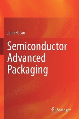 John H. Lau - Semiconductor Advanced Packaging, Häftad