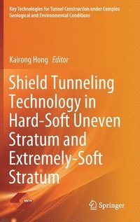 bokomslag Shield Tunneling Technology in Hard-Soft Uneven Stratum and Extremely-Soft Stratum